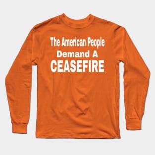 The American People Demand A CEASEFIRE - 3 Tier - White - Back Long Sleeve T-Shirt